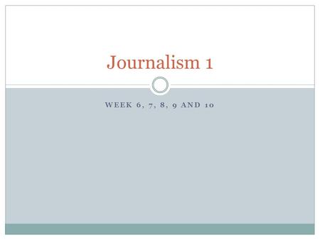 WEEK 6, 7, 8, 9 AND 10 Journalism 1. Bell work ALL ALL bell work from (Bell work # 11) this point forward will be hand written in class in the students.