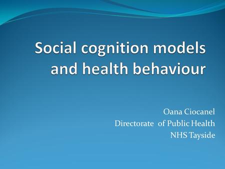 Oana Ciocanel Directorate of Public Health NHS Tayside.