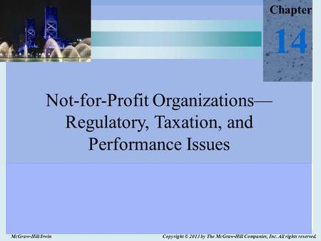 McGraw-Hill/Irwin Copyright © 2013 by The McGraw-Hill Companies, Inc. All rights reserved. Chapter 14 Not-for-Profit Organizations— Regulatory, Taxation,