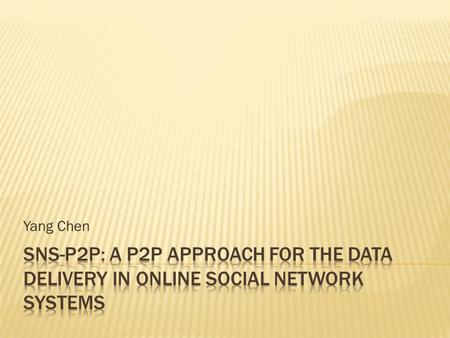 Yang Chen.  More and more people are using online SNS to share their photos, news, …  Large Amount of data from the SNS site to the end users  How.