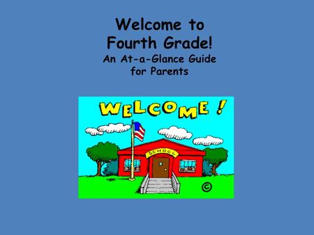 Welcome to Fourth Grade! An At-a-Glance Guide for Parents Fou!