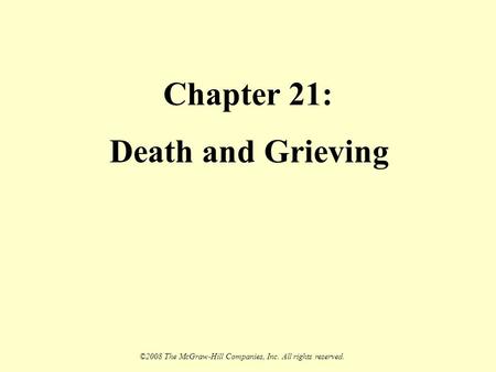 ©2008 The McGraw-Hill Companies, Inc. All rights reserved. Chapter 21: Death and Grieving.