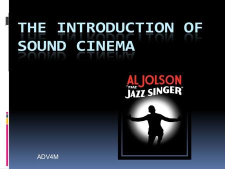 ADV4M. Early Attempts at Sound Edison had already invented phonograph and he developed movies to accompany it. o 1893, he combined phonograph & kinetoscope.