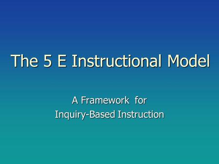 The 5 E Instructional Model