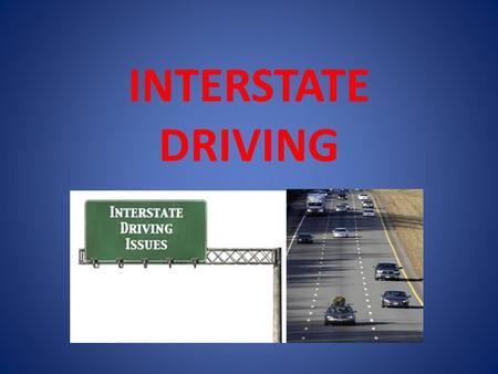 INTERSTATE DRIVING. Characteristics of Expressways Expressways/Controlled-Access Highways – vehicles can only enter and exit at interchanges. Expressways.