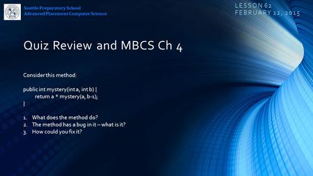 Seattle Preparatory School Advanced Placement Computer Science Seattle Preparatory School Advanced Placement Computer Science LESSON 62 FEBRUARY 12, 2015.