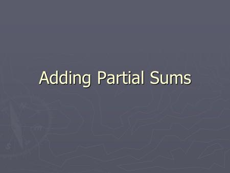 Adding Partial Sums.