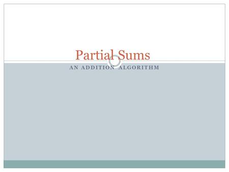 Partial Sums An Addition Algorithm.