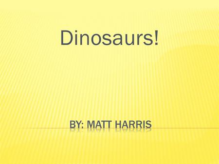 Dinosaurs!.  It’s name is Brachiosaurus.  It was as big as two 747 passenger jets stacked on each top of one another! Or 10 people!  It lived in what.