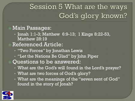  Main Passages: Jonah 1:1-3; Matthew 6:9-13; 1 Kings 8:22-53, Matthew 28:19  Referenced Article: “Two Forces” by Jonathan Lewis “Let the Nations Be Glad”