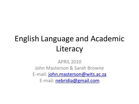 English Language and Academic Literacy APRIL 2010 John Masterson & Sarah Browne