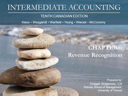 TENTH CANADIAN EDITION INTERMEDIATE ACCOUNTING Prepared by: Dragan Stojanovic, CA Rotman School of Management, University of Toronto 6 CHAPTER 6 Revenue.