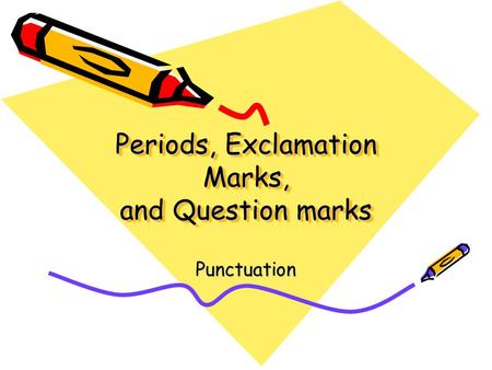 Periods, Exclamation Marks, and Question marks Punctuation.