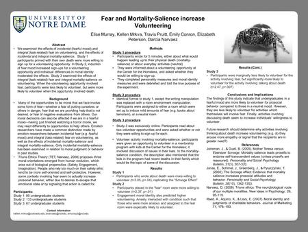 Fear and Mortality-Salience increase Volunteering Elise Murray, Kellen Mrkva, Travis Pruitt, Emily Conron, Elizabeth Peterson, Darcia Narvaez Methods Study.