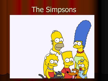 The Simpsons. The Simpsons: A Cartoon Family The Simpsons is a very popular cartoon in the US The Simpsons is a very popular cartoon in the US It has.