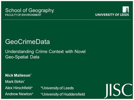 School of something FACULTY OF OTHER School of Geography FACULTY OF ENVIRONMENT GeoCrimeData Understanding Crime Context with Novel Geo-Spatial Data Nick.