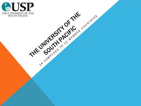 THE UNIVERSITY OF THE SOUTH PACIFIC 14 CAMPUSES IN 12 MEMBER COUNTRIES.