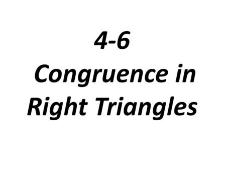 4-6 Congruence in Right Triangles. Notice the triangles are not congruent, so we can conclude that Side-Side-Angle is NOT valid. However Side-Side-Angle,