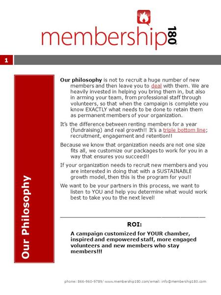 Our Philosophy Our philosophy is not to recruit a huge number of new members and then leave you to deal with them. We are heavily invested in helping you.