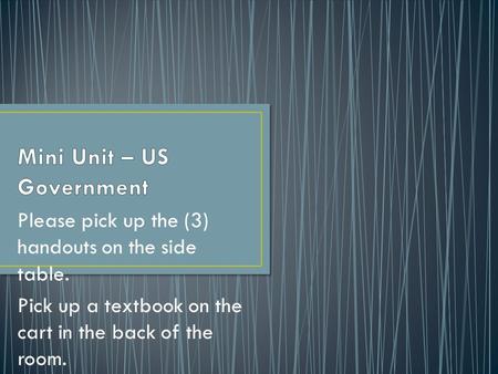 Please pick up the (3) handouts on the side table. Pick up a textbook on the cart in the back of the room.