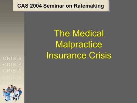 C R I S I SC R I S I S C R I S I SC R I S I S C R I S I SC R I S I S C R I S I SC R I S I S C R I S I SC R I S I S CAS 2004 Seminar on Ratemaking The Medical.