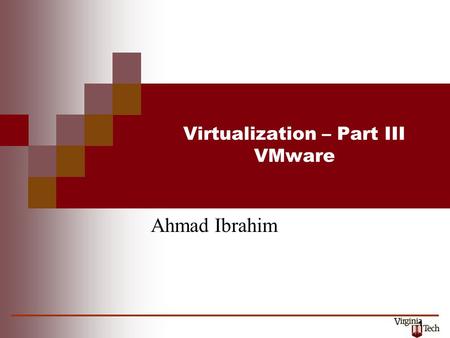 1 Virtualization – Part III VMware Ahmad Ibrahim.