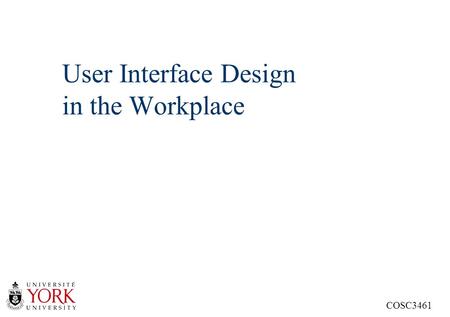 COSC3461 User Interface Design in the Workplace. 3461 Human Factors - Textbook Definition n Human factors is the discipline that tries to optimize the.