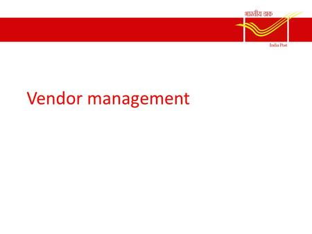 Vendor management. What is vendor management? Everything that happens after the vendor starts delivering the equipments and other high value items purchased.