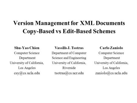 Version Management for XML Documents Copy-Based vs Edit-Based Schemes Shu-Yao Chien Computer Science Department University of California, Los Angeles