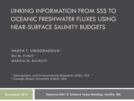 LINKING INFORMATION FROM SSS TO OCEANIC FRESHWATER FLUXES USING NEAR-SURFACE SALINITY BUDGETS NADYA T. VINOGRADOVA 1 RUI M. PONTE 1 MARTHA W. BUCKLEY 2.