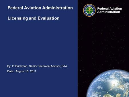 By: P. Brinkman, Senior Technical Advisor, FAA Date: August 15, 2011 Federal Aviation Administration Federal Aviation Administration Federal Aviation Administration.