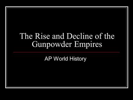 The Rise and Decline of the Gunpowder Empires