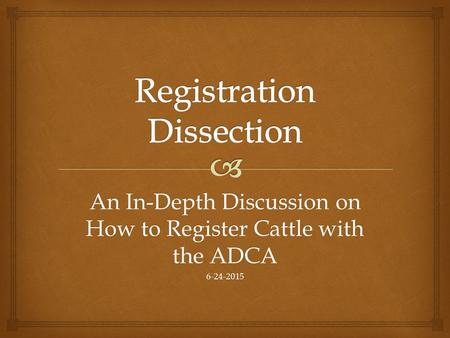 An In-Depth Discussion on How to Register Cattle with the ADCA 6-24-2015.