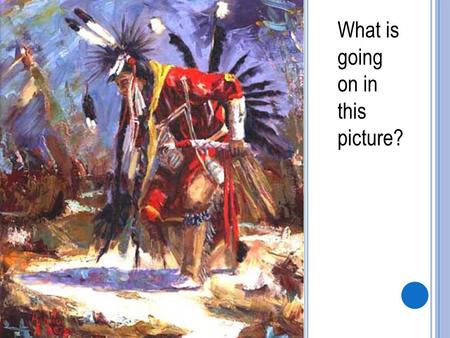 What is going on in this picture?. N ATIVE A MERICANS OF N ORTH C AROLINA October 15, 2009 Objective3.01: Locate and describe people of diverse ethnic.