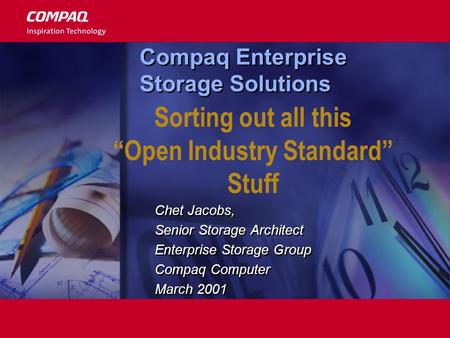 Chet Jacobs, Senior Storage Architect Enterprise Storage Group Compaq Computer March 2001 Chet Jacobs, Senior Storage Architect Enterprise Storage Group.