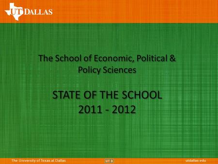 The University of Texas at Dallasutdallas.eduThe University of Texas at Dallasutdallas.edu The School of Economic, Political & Policy Sciences STATE OF.