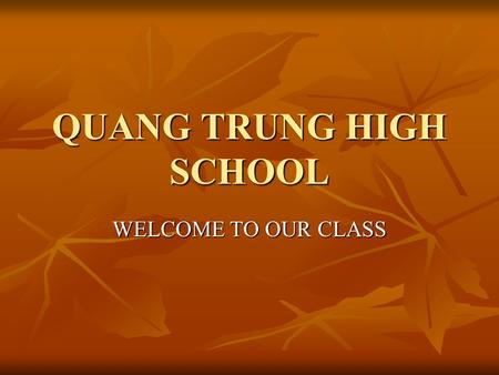 QUANG TRUNG HIGH SCHOOL WELCOME TO OUR CLASS. I. KIỂM TRA BÀI CŨ.