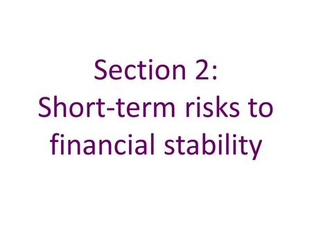 Section 2: Short-term risks to financial stability.