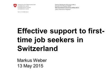 Federal Department of Economic Affairs, Education and Research EAER State Secretariat for Economic Affairs SECO Effective support to first- time job seekers.