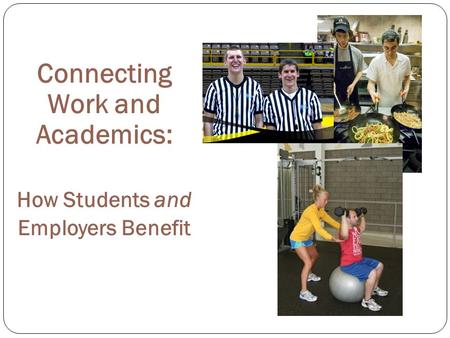 Connecting Work and Academics: How Students and Employers Benefit.