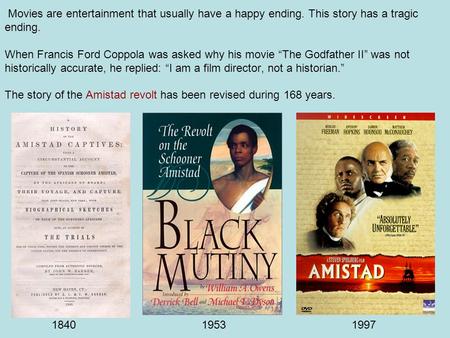 Movies are entertainment that usually have a happy ending. This story has a tragic ending. When Francis Ford Coppola was asked why his movie “The Godfather.