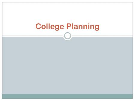 College Planning. Community Colleges 2 year and transfer UCs and CSUs take CC transfers before transfers from a 4 year College.