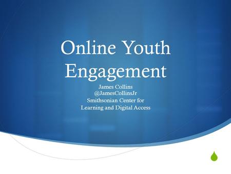  Online Youth Engagement James Smithsonian Center for Learning and Digital Access.