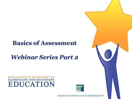 Basics of Assessment Webinar Series Part 2. Logistics  Q&A  Type your questions into the Chat box on the lower right-hand corner of the screen  Recording.