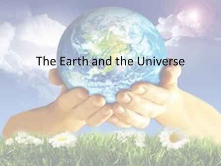 The Earth and the Universe. Earth’s Motion and Seasons The goals of this lesson: I can apply the laws of motion to the movement of satellites. I can explain.