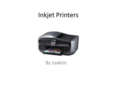 Inkjet Printers By Joakim. Info Inkjet printers work by propelling different-sized droplets of ink onto almost any sized page. They are the most common.