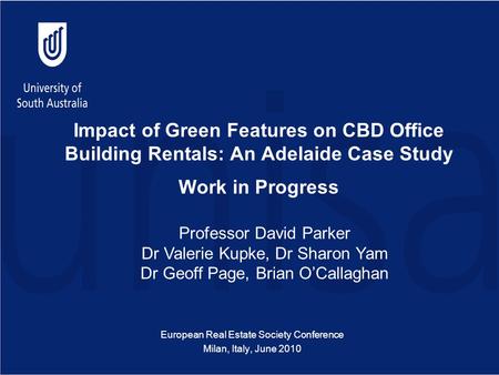 Impact of Green Features on CBD Office Building Rentals: An Adelaide Case Study Work in Progress European Real Estate Society Conference Milan, Italy,