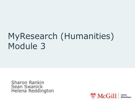 MyResearch (Humanities) Module 3 Sharon Rankin Sean Swanick Helena Reddington.