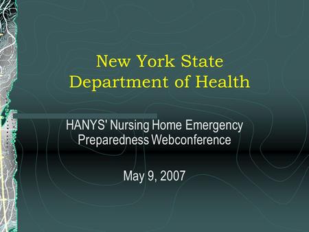 New York State Department of Health HANYS' Nursing Home Emergency Preparedness Webconference May 9, 2007.