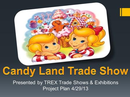 Presented by TREX Trade Shows & Exhibitions Project Plan 4/29/13.